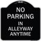 Signmission No Parking in Alleyway Anytime Heavy-Gauge Aluminum Architectural Sign, 18" x 18", BS-1818-23725 A-DES-BS-1818-23725 - alternate 1
